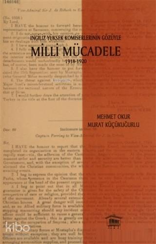 İngiliz Yüksek Komiselerinin Gözüyle Milli Mücadele 1918-1920