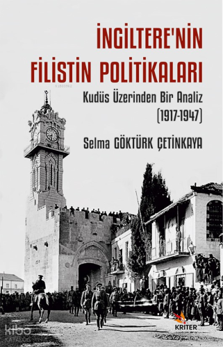 İngiltere’nin Filistin Politikaları;Kudüs Üzerinden Bir Analiz (1917-1947)