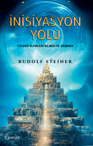 İnisiyasyon Yolu;Yüksek Alemleri Bilmek ve Erişmek - Kitapiks.com