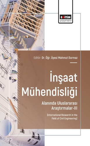 İnşaat Mühendisliği Alanında Uluslararası Araştırmalar - 3;International Research in the Field of Civil Engineering