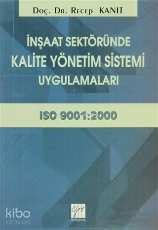 İnşaat Sektöründe Kalite Yönetim Sistemi Uygulamaları; ISO 9001:2000 -