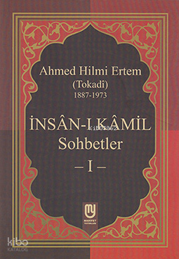 İnsân-ı Kâmil Sohbetler I; Ahmed Hilmi Ertem (Tokadi)