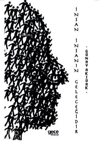 İnsan İnsanın Geleceğidir