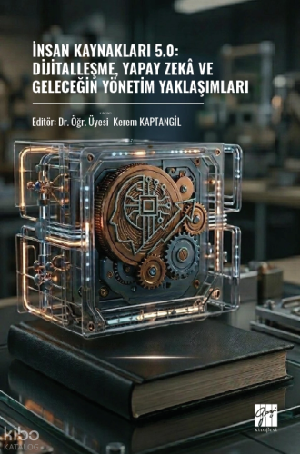 İnsan Kaynakları 5.0: Dijitalleşme, Yapay Zekâ ve Geleceğin Yönetim