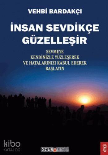 İnsan Sevdikçe Güzelleşir; Sevmeye Kendinizle Yüzleşerek ve Hatalarını