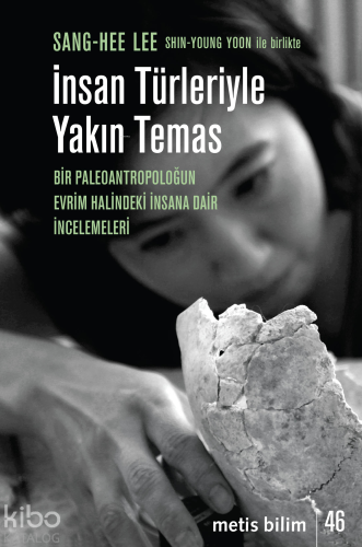 İnsan Türleriyle Yakın Temas;Bir Paleoantropoloğun Evrim Halindeki İnsana Dair İncelemeleri