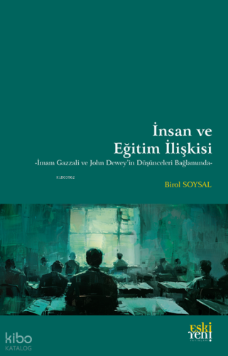 İnsan ve Eğitim İlişkisi;-İmam Gazzali ve John Dewey'in Düşünceleri Bağlamında-