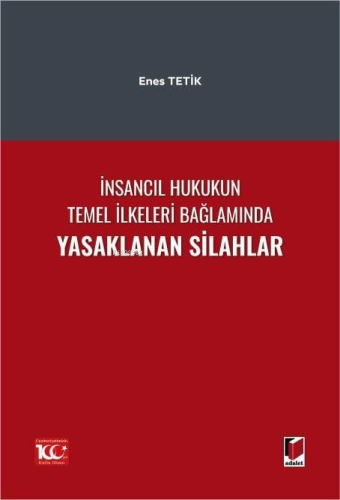 İnsancıl Hukukun Temel İlkeleri Bağlamında Yasaklanan Silahlar