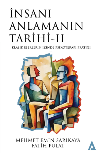 İnsanı Anlamanın Tarihi - II;Klasik Eserlerin İzinde Psikoterapi Pratiği