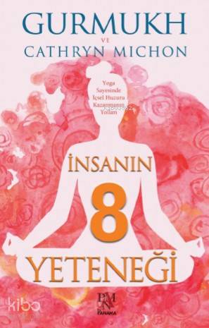 İnsanın 8 Yeteneği;Yoga Sayesinde İçsel Huzuru Kazanmanın Yolları