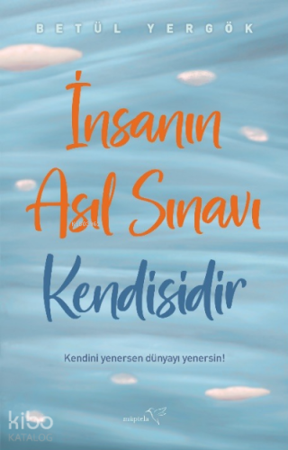 İnsanın Asıl Sınavı Kendisidir