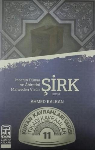 İnsanın Dünya ve Ahiretini Mahveden Virüs-Şirk; Kur'an Kavramları Serisi İtikadi Kavramlar 11