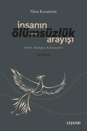 İnsanın Ölümsüzlük Arayışı: Dinler-Mitolojiler-Kahramanlar
