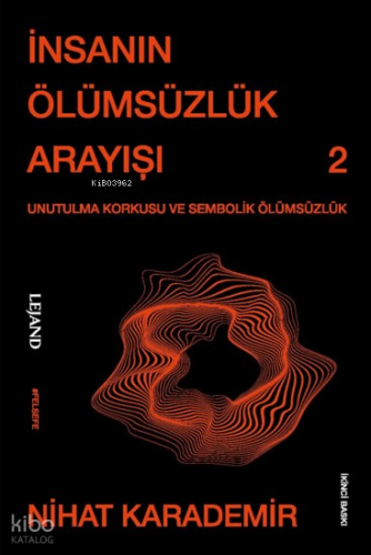 İnsanın Ölümsüzlük Arayışı -Unutulma Korkusu ve Sembolik Ölüms