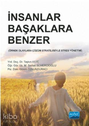 İnsanlar Başaklara Benzer; Örnek Olaylara Çözüm Stratejisiyle Stres Yönetimi