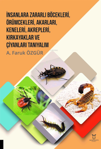 İnsanlara Zararlı Böcekleri, Örümcekleri, Akarları, Keneleri, Akrepleri, Kırk Ayaklar ve Çıyanları Tanıyalım