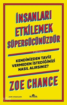 İnsanları Etkilemek Süpergücünüzdür-Kendinizden Taviz Vermeden İstediğinizi Nasıl Alırsınız?