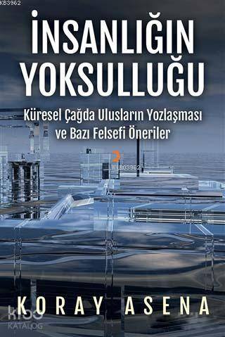 İnsanlığın Yoksulluğu; Küresel Çağda Ulusların Yozlaşması ve Bazı Felsefi Öneriler