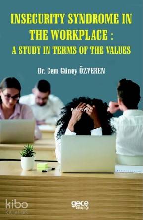 İnsecurity Syndrome in The Workplace: A Study in Terms Of The Values -