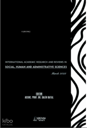 International Academic Research and Reviews in Social;Human and Administrative Sciences / March 2023