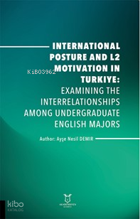 İnternational Posture And L2 Motivation In Türkiye:Examining The Interrelationships Among Undergraduate English Majors