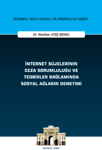 İnternet Süjelerinin Ceza Sorumluluğu ve Tedbirler Bağlamında Sosyal Ağların Denetimi