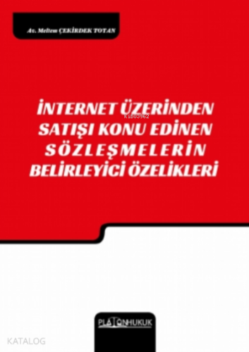 İnternet Üzerinden Satışı Konu Edinen  Szleşmelerin Belirleyici Özellikleri