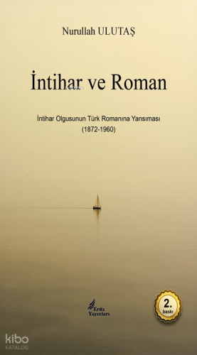 İntihar ve Roman;İntihar Olgusunun Türk Romanına Yansıması (1872-1960)