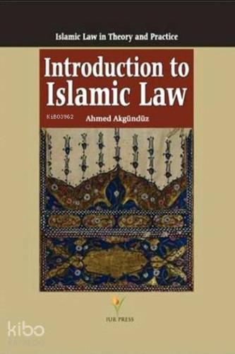 Introduction to Islamic Law (Ciltli); Islamic Law in Theory and Practi