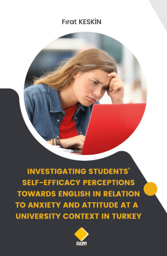 Investigating Students’ Self-Efficacy Perceptionstowards English In Relationto Anxiety And Attitude At A University Context In Turkey