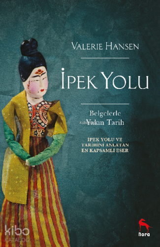 İpek Yolu;İpek Yolunu ve Tarihini Anlatan En Kapsamlı Eser