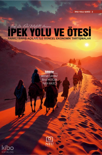 İpek Yolu ve Ötesi - Farklı Bakış Açıları İle Güncel Ekonomik Tartışma