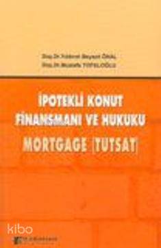 İpotekli Konut Finansmanı ve Hukuku Mortgage (Tutsat)