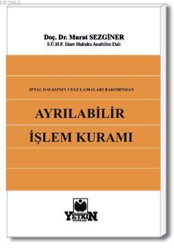 İptal Davasının Uygulama Alanı Bakımından Ayrılabilir İşlem Kuramı - K
