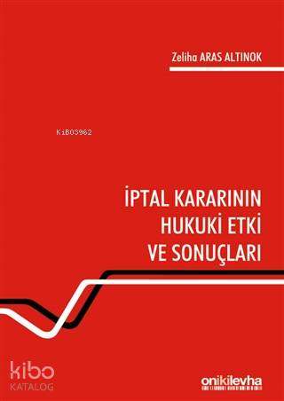 İptal Kararının Hukuki Etki ve Sonuçları - Kitapiks.com
