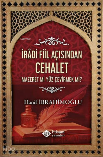 İradi Fiil Açısından Cehalet;Mazeret mi Yüz Çevirmek mi?