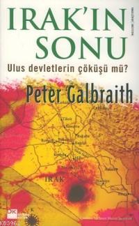 Irak´ın Sonu; Ulus Devletlerin Çöküşü Mü?