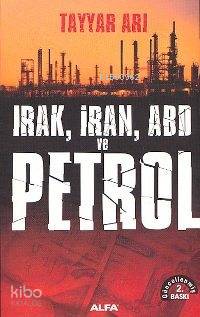 Irak, İran, ABD ve Petrol - Kitapiks.com