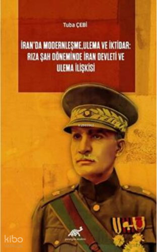 İran’da Modernleşme, Ulema ve İktidar: Rıza Şah Döneminde İran Devleti ve Ulema İlişkisi