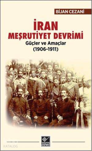 İran Meşrutiyet Devrimi; Güçler ve Amaçlar (1906-1911) - Kitapiks.com