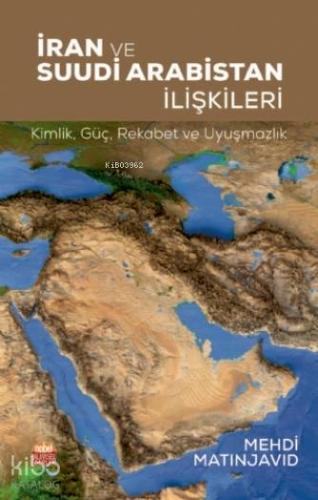 İran ve Suudi Arabistan İlişkileri: Kimlik - Güç -Rekabet ve Uyuşmazlık
