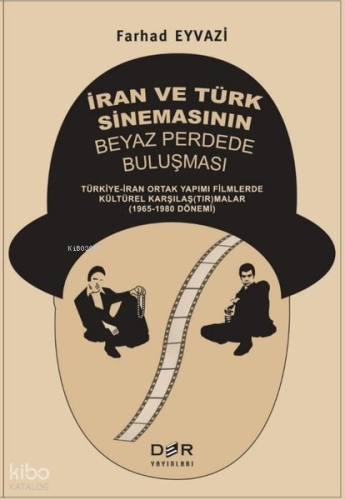 İran ve Türk Sinemasının Beyaz Perdede Buluşması: Türkiye - İran Ortak Yapımı Filmlerde Kültürel Kar