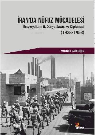 İran'da Nüfuz Mücadelesi; Emperyalizm, II. Dünya Savaşı ve Diplomasi (1938-1953)