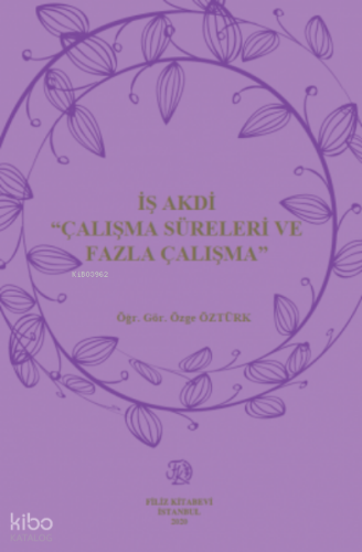 İş Akdi ‘Çalışma Süreleri Ve Fazla Çalışma’