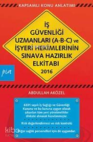 İş Güvenliği Uzmanları (A-B-C) Ve İşyeri Hekimlerinin; Ve İşyeri Hekimlerinin Sınava Hazırlık Kitabı