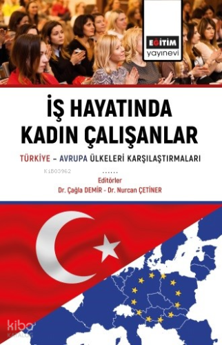 İş Hayatında Kadın Çalışanlar ;Türkiye Avrupa Ülkeleri Karşılaştırmaları