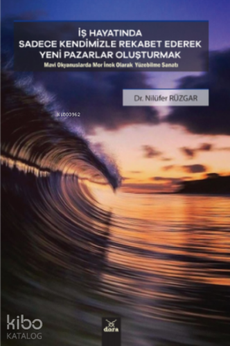 İş Hayatında Sadece Kendimizle Rekabet Ederek Yeni Pazarla Oluşturmak ;Mavi Okyanuslarda  Mor İnek Olarak Yüzebilme Sanatı