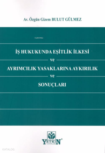 İş Hukukunda Eşitlik İlkesi ve Ayrımcılık Yasaklarına Aykırılık ve Sonuçları