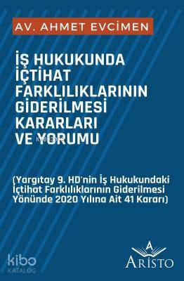 İş Hukukunda İçtihat Farklılıklarının Giderilmesi Kararları ve Yorumu