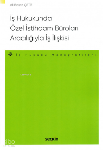 İş Hukukunda Özel İstihdam Büroları Aracılığıyla Geçici İş İlişkisi